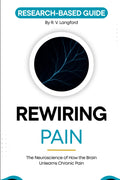 Rewiring Pain: The Neuroscience of How the Brain Unlearns Chronic Pain: A Research-Based Guide to Neuroplasticity, Pain Reprocessing, and What the ... About Recovery (The Pain Science Series)