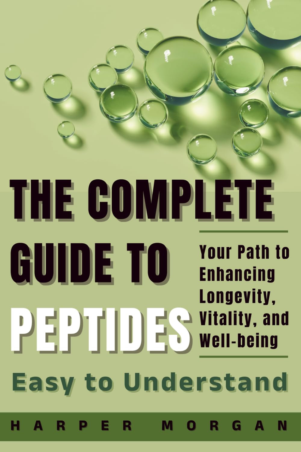 The Complete Guide to Peptides: Easy to Understand - Your Path to Enhancing Longevity, Vitality, and Well-being (Vitality, Longevity & Health: Easy to Understand)