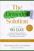 The Demodex Solution: The Ultimate 90 Day Treatment Program to Eliminate Demodex Mite, Heal Skin Troubles, & Tackle Inflammation Naturally. Featuring ... Testing, Root Causes, and more.