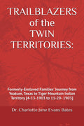 Trailblazers of the Twin Territories:: Formerly-Enslaved Families’ Journey from Yoakum, Texas to Tiger Mountain, Indian Territory [4-13-1903 to 11-20- 1903]