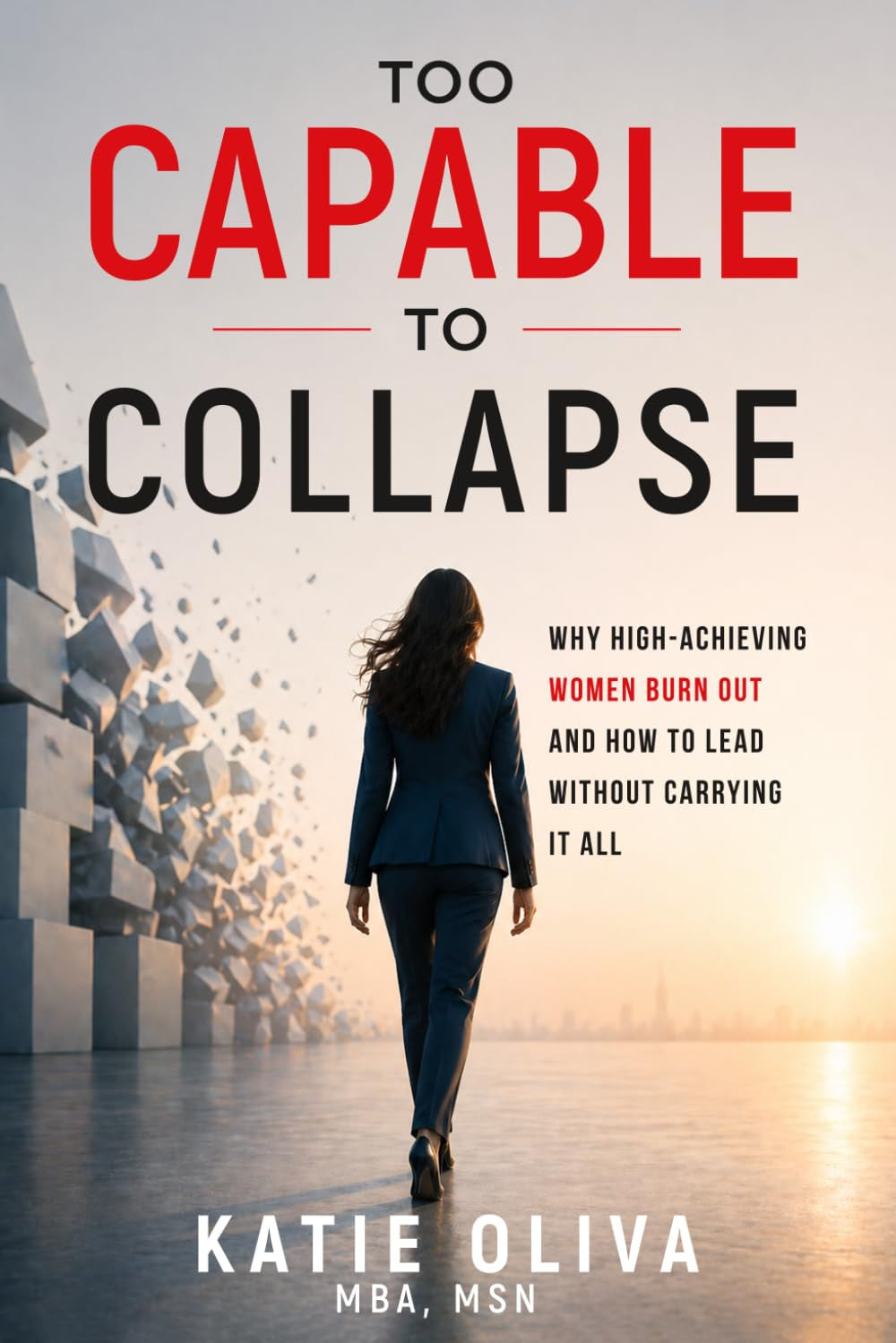 Too Capable to Collapse: Why High-Achieving Women Burn Out and How to Lead Without Carrying It All