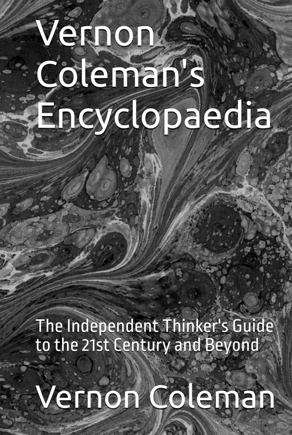 Vernon Coleman's Encyclopaedia: The Independent Thinker's Guide to the 21st Century and Beyond
