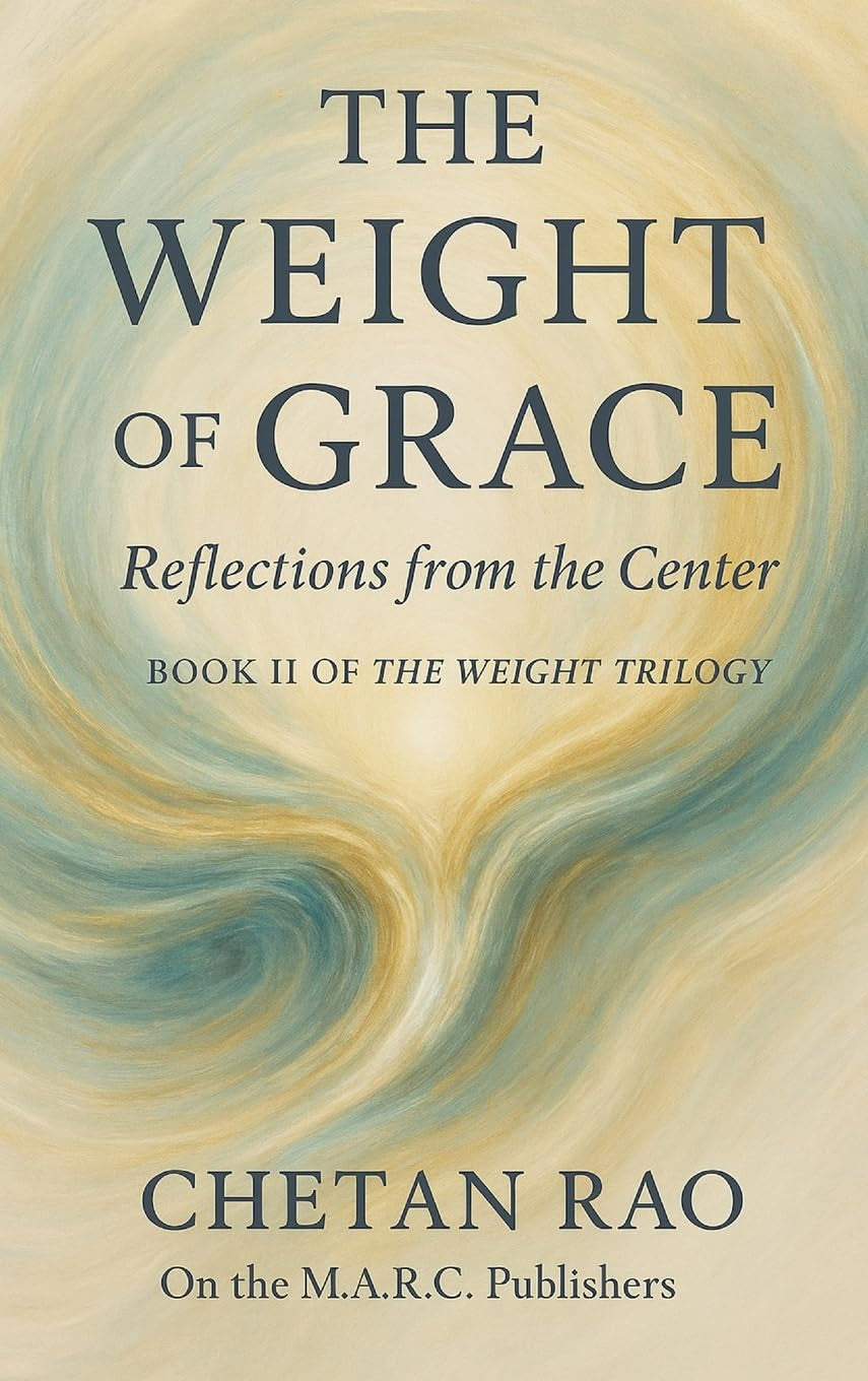 The Weight of Grace: Reflections from the Center (The Weight Trilogy: A Narrative Exploration of Awareness, Influence, and Continuity)