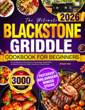 The Ultimate Blackstone Griddle Cookbook for Beginners: Flavorful Blackstone Griddle Recipes for Everyday Meals, Backyard BBQs, and Weekend Cookouts with Simple Techniques for Delicious Results