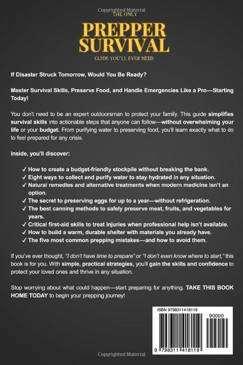The Only Prepper Survival Guide You'll Ever Need: Prepare for Disasters, Confidently Handle Emergencies, Purify Water, Preserve Food, and Equip Your Family with Life-Saving Knowledge and Skills