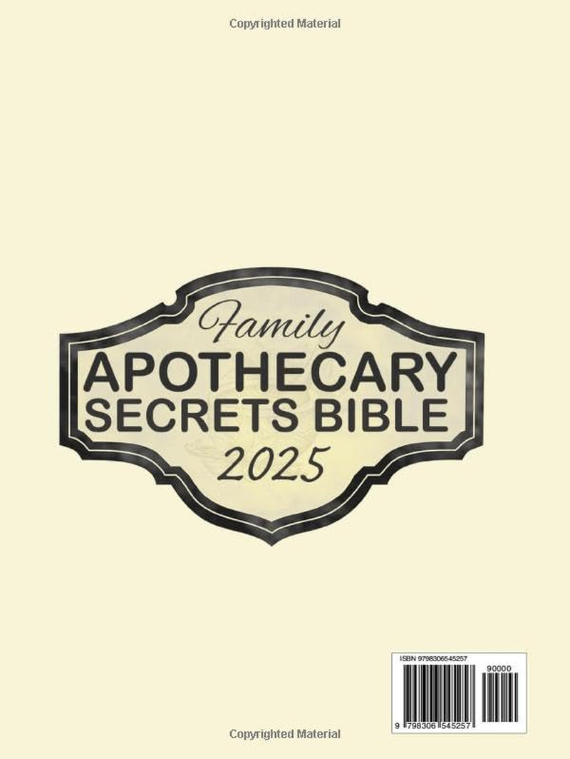 Family Apothecary Secrets Bible: 600+ Trusted Herbal Remedies and Step-by-Step Guides to Protect Your Loved Ones, and Restore Holistic Wellness to Your Home