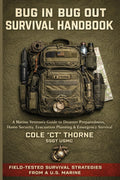 The Bug In Bug Out Survival Handbook: A Marine Veteran’s Guide to Disaster Preparedness, Home Security, Evacuation Planning, and Emergency Survival