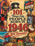 101 Things Only People Born in 1946 Will Remember: The Ultimate Nostalgia Book for Baby Boomers, A Memory Recall Journey Through the 50s, 60s, and 70s ... (Remember When: Year You Were Born Series)