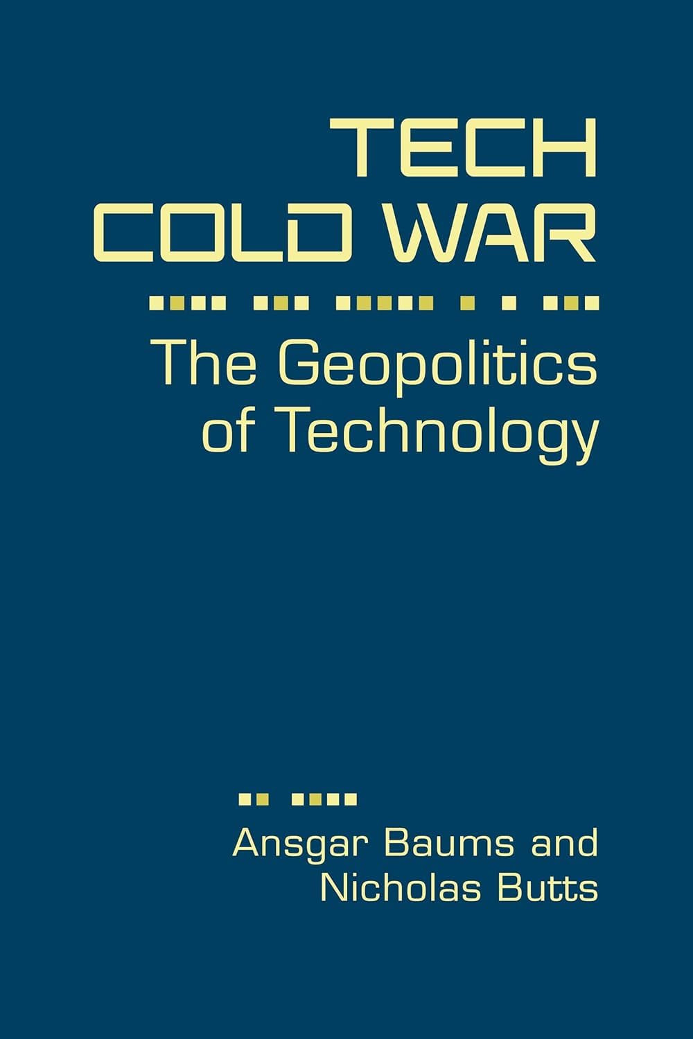 Tech Cold War: The Geopolitics of Technology (Studies in Technology and Security: Innovation, Impact, and Governance)