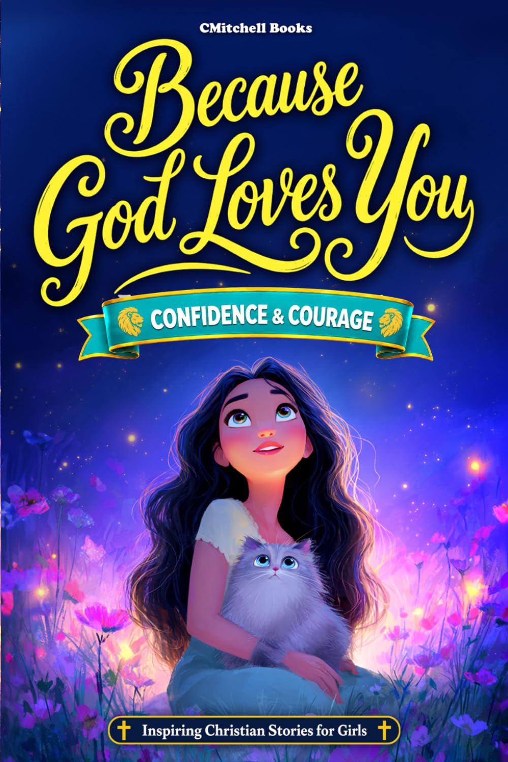 Because God Loves You: Faith-Based Inspirational Stories for Girls to Build Faith, Confidence, and Emotional Strength (Because God Loves You Series)