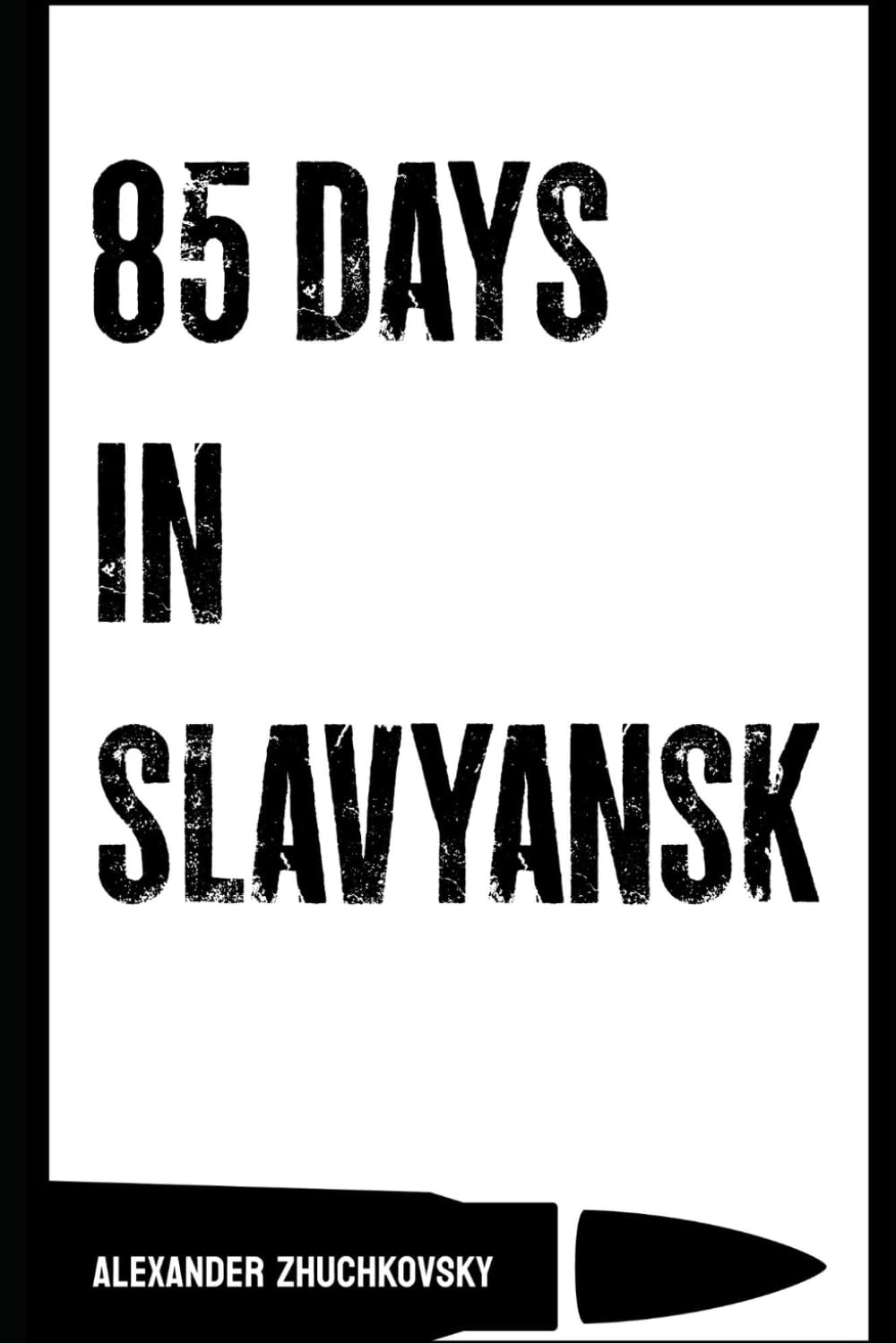 85 Days in Slavyansk (Donbass War Memoirs)