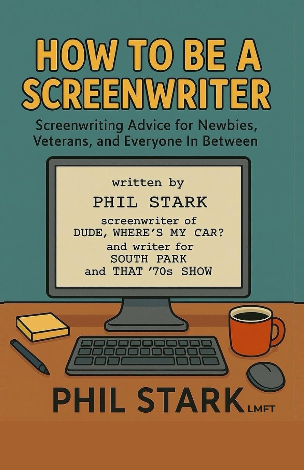 How to Be a Screenwriter: Screenwriting Advice for Newbies, Veterans, and Everyone In Between