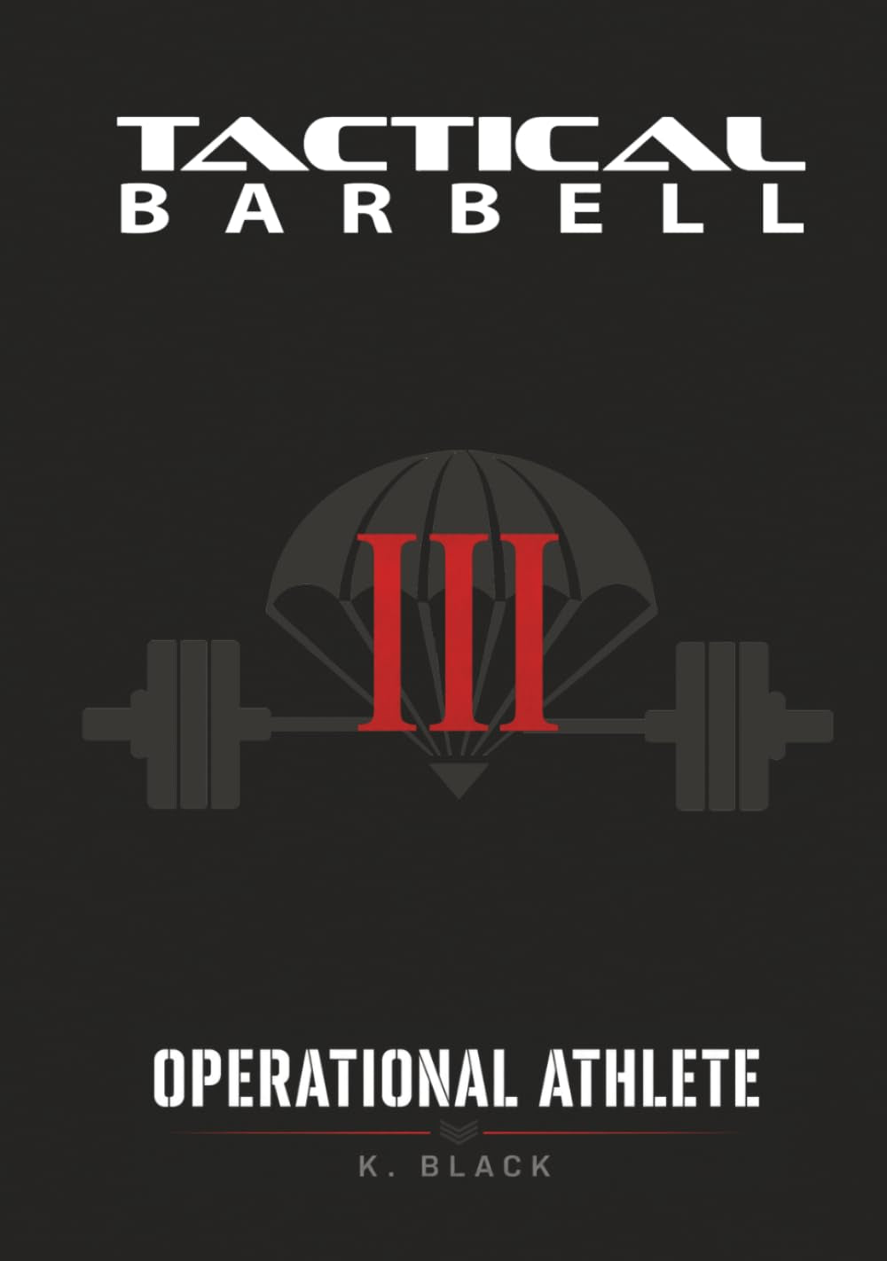 Tactical Barbell III: Operational Athlete