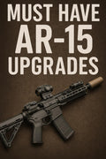 Must Have AR-15 Upgrades