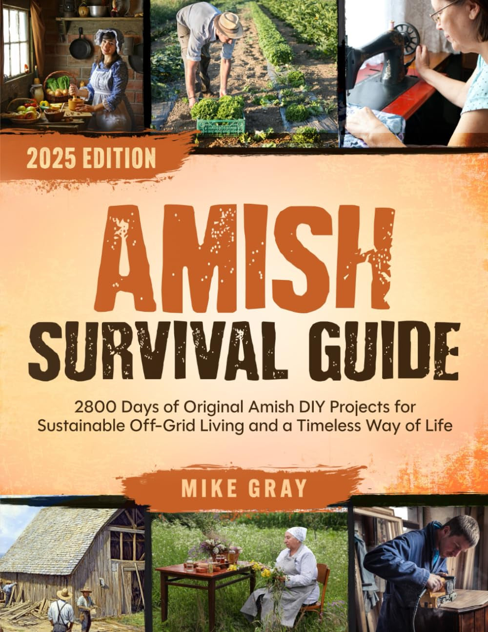 Amish Survival Guide: 2800 Days of Original Amish DIY Projects for Sustainable Off-Grid Living and a Timeless Way of Life