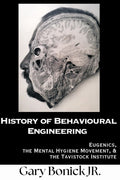 History of Behavioural Engineering: Eugenics, The Mental Hygiene Movement & the Tavistock Institute