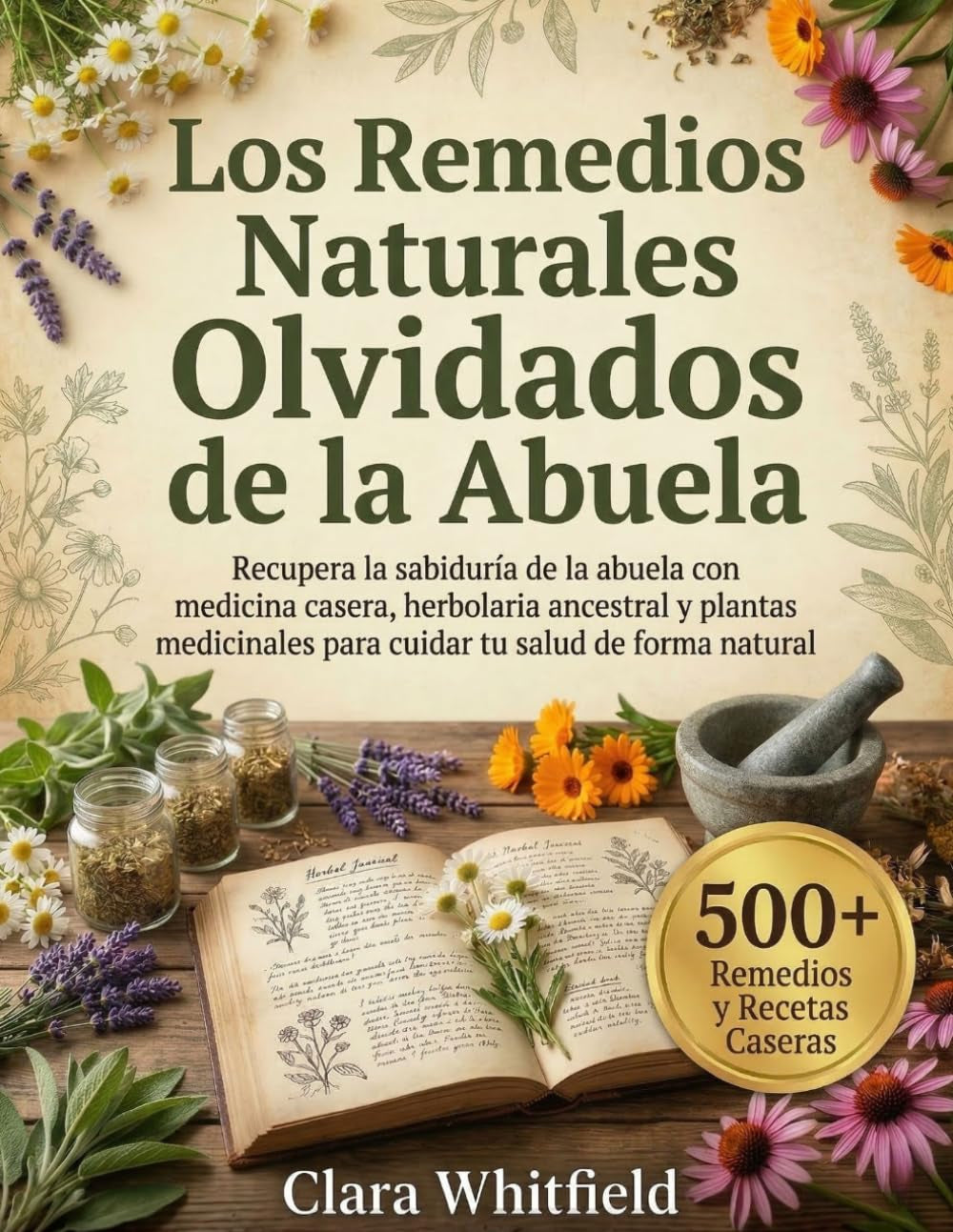 Los Remedios Naturales Olvidados de la Abuela: Recupera la sabiduría de la abuela con medicina casera, herbolaria ancestral y plantas medicinales para tu salud natural (Spanish Edition)