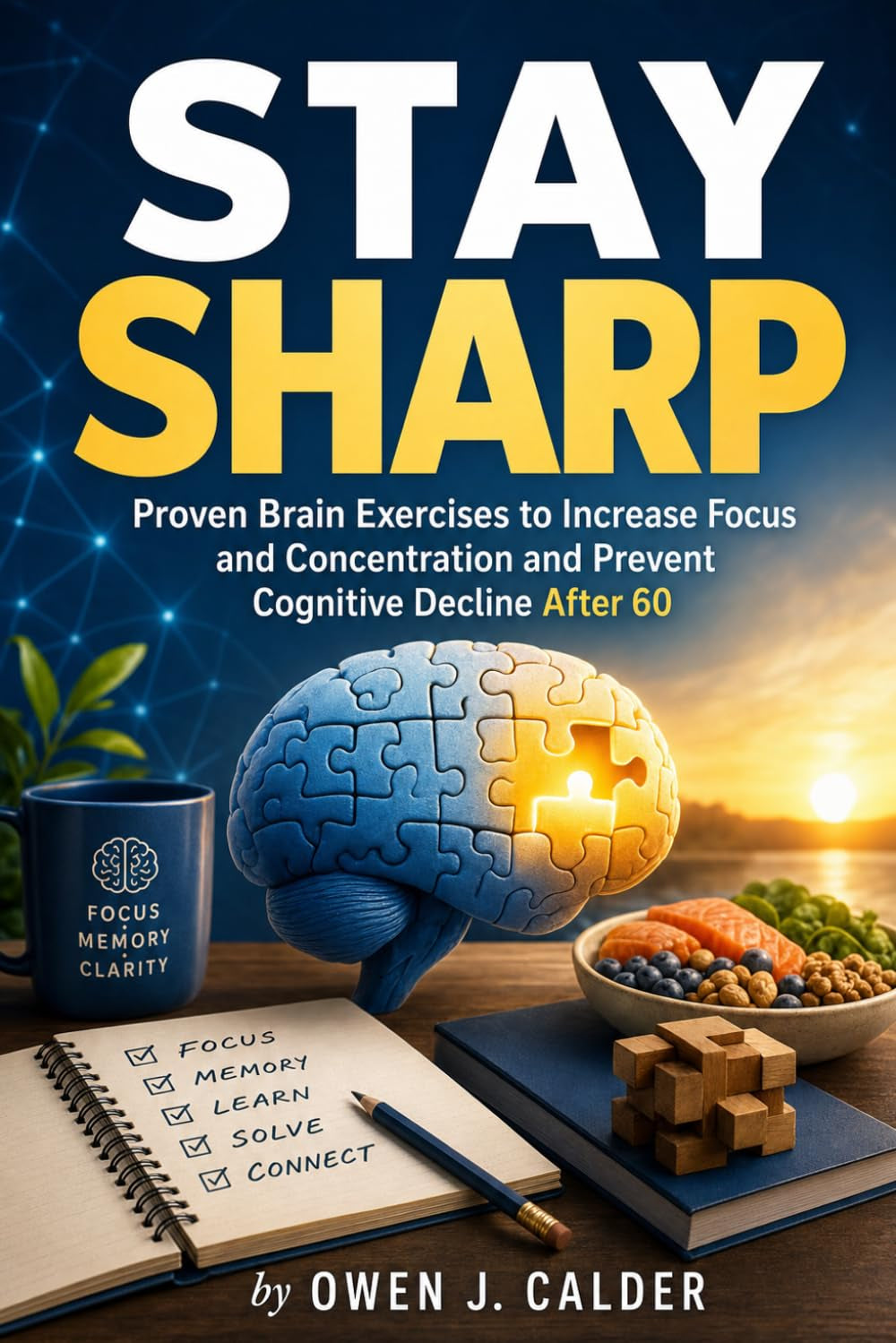 Stay Sharp: Proven Brain Exercises to Increase Focus and Concentration and Prevent Cognitive Decline After 60