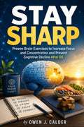 Stay Sharp: Proven Brain Exercises to Increase Focus and Concentration and Prevent Cognitive Decline After 60
