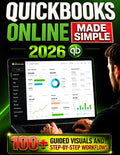 QuickBooks Online Made Simple: 9 Steps to Stop Confusion and Take Control of Your Business | 100+ Guided Visuals and Step-by-Step Workflows to Manage QuickBooks Without Stress in Just 10 Minutes a Day