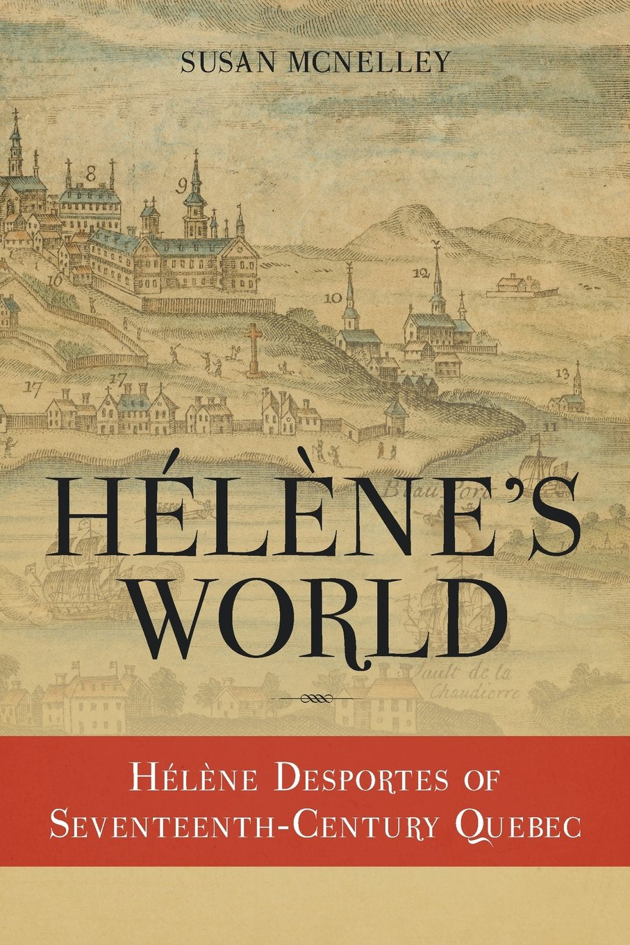 Hélène's World: Hélène Desportes of Seventeenth-Century Quebec