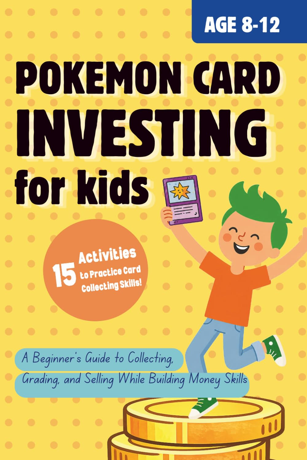 Pokémon Card Investing for Kids: A Beginner’s Guide to Collecting, Grading, and Selling While Building Money Skills