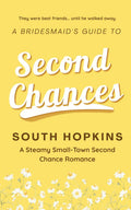 A Bridesmaid's Guide to Second Chances: A Steamy Small-Town Second Chance Romance (A Bridesmaid's Guide to Getting Married)