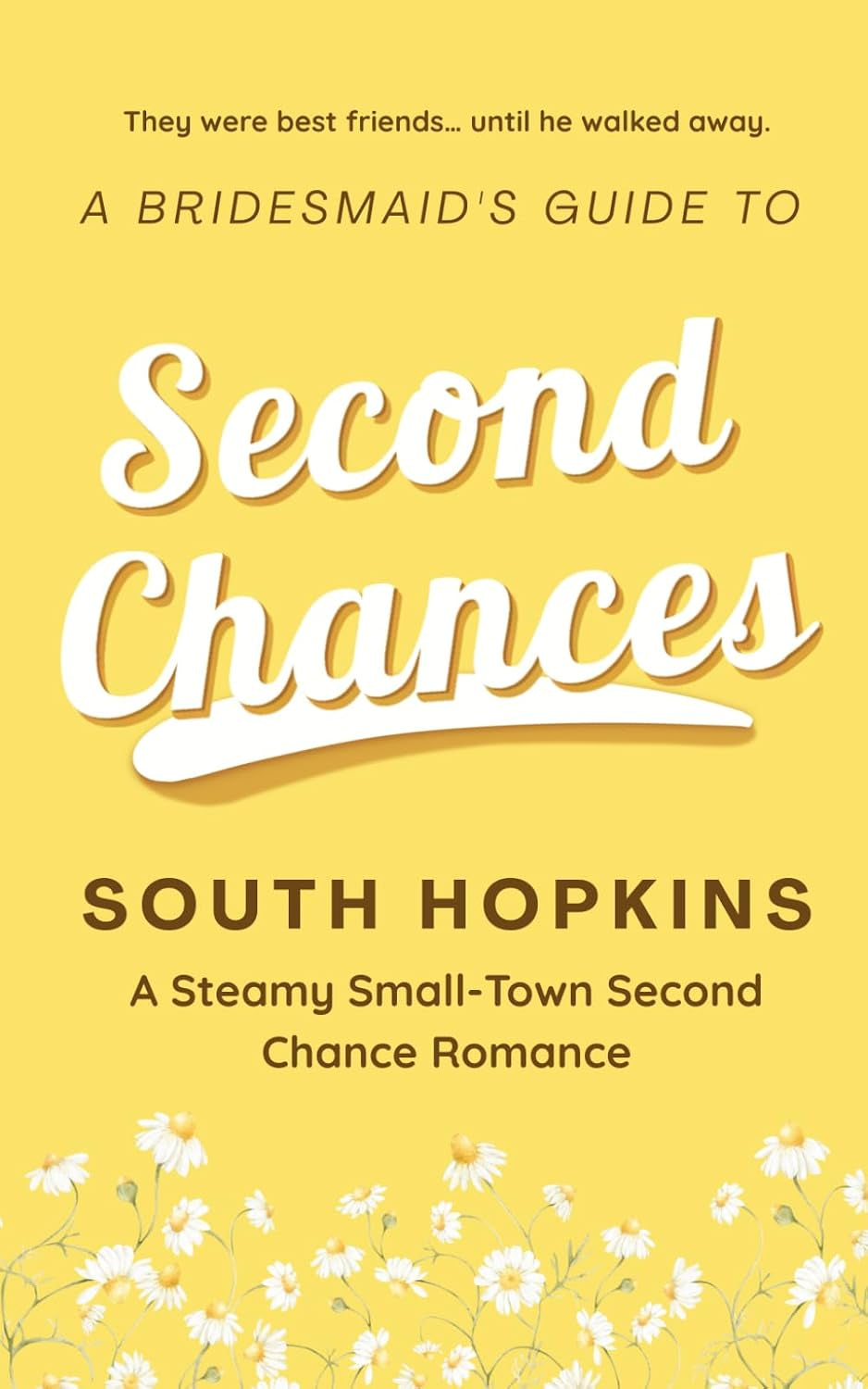 A Bridesmaid's Guide to Second Chances: A Steamy Small-Town Second Chance Romance (A Bridesmaid's Guide to Getting Married)