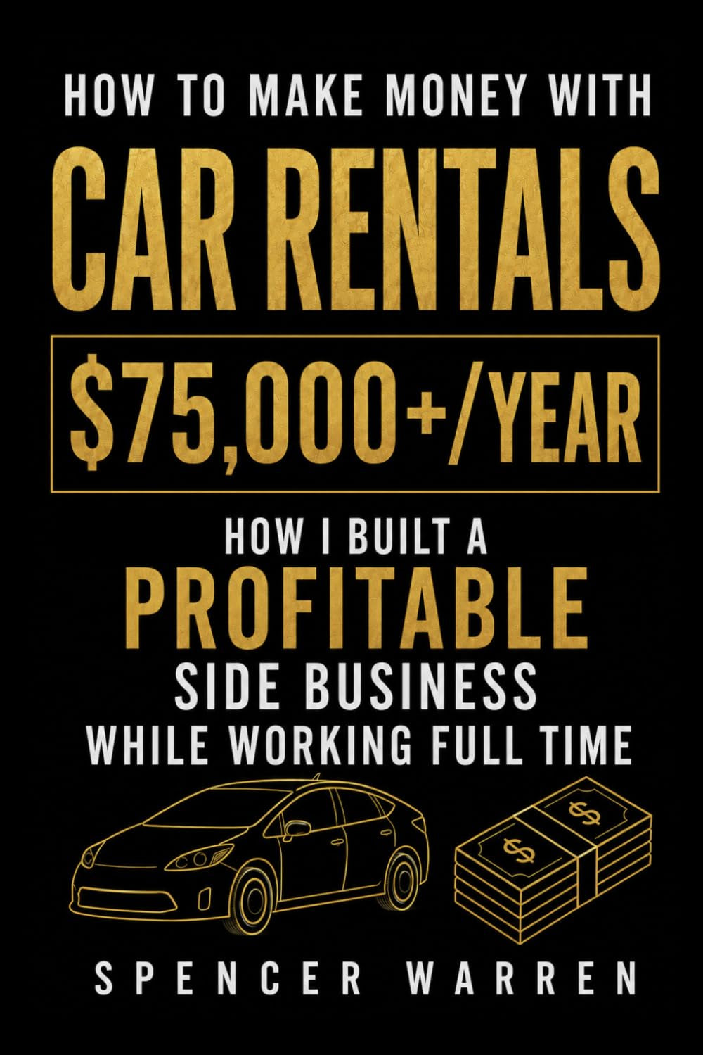 How to Make Money with Car Rentals: How I Built a Profitable Side Business While Working Full Time