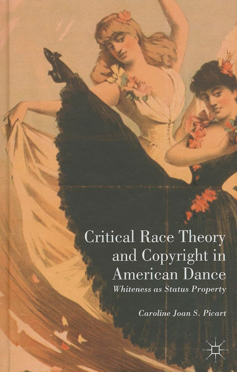 Critical Race Theory and Copyright in American Dance: Whiteness as Status Property