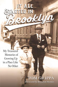 It All Started in Brooklyn: My Treasured Memories of Growing Up in a Place Like No Other