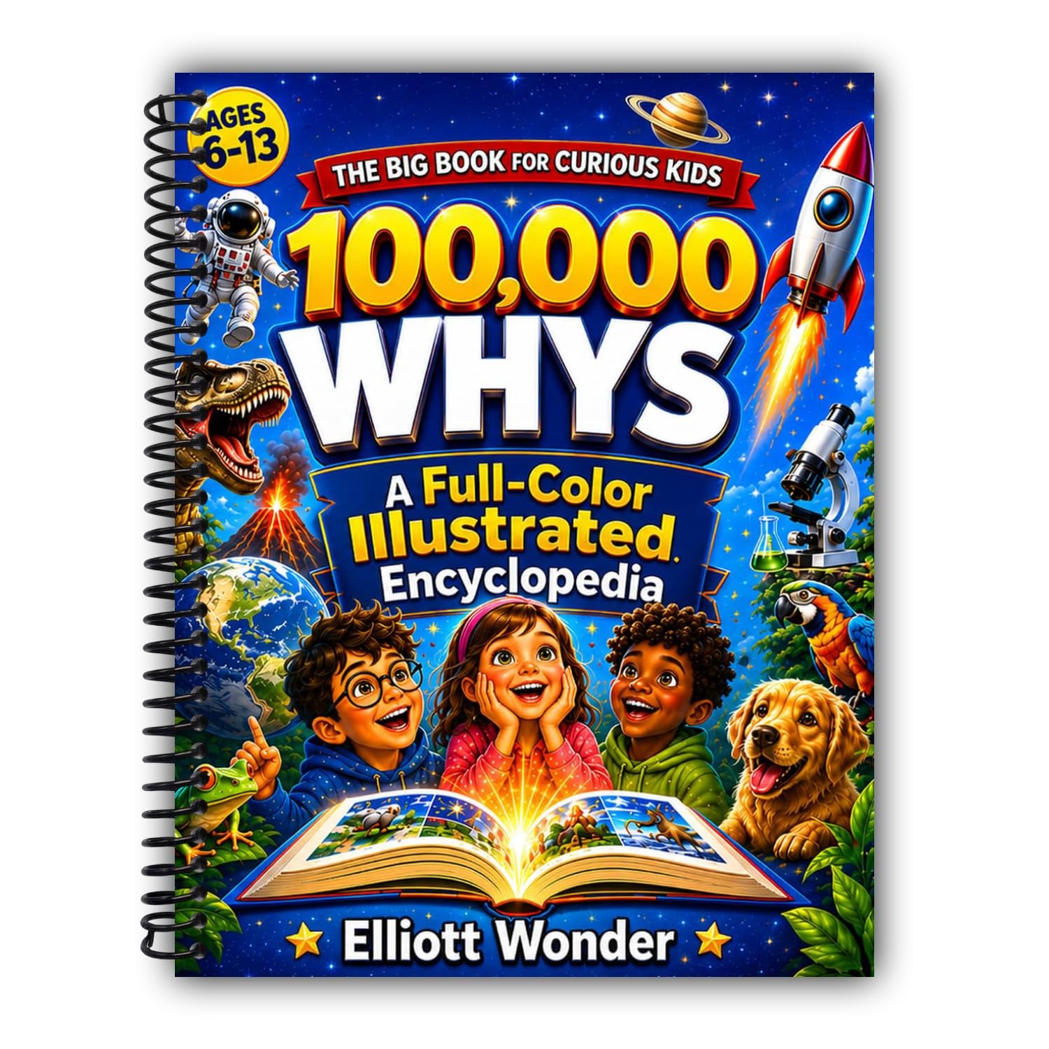 100,000 Whys for Kids: A Full-Color Visual Encyclopedia of Big Questions, Clear Answers, Science, Space, Animals, Nature, History, Inventions, and How the World Works for Ages 6–13
