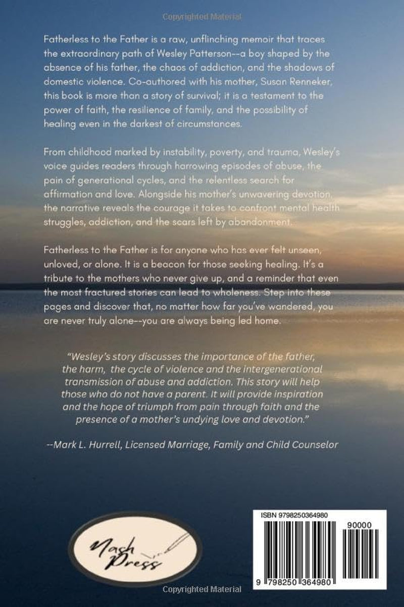 Fatherless to the Father: A Journey of Healing: Surviving Addiction, Mental Health Struggles, and Domestic Violence