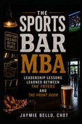 The Sports Bar MBA: Leadership Lessons Learned Between the Fryers and the Front Door