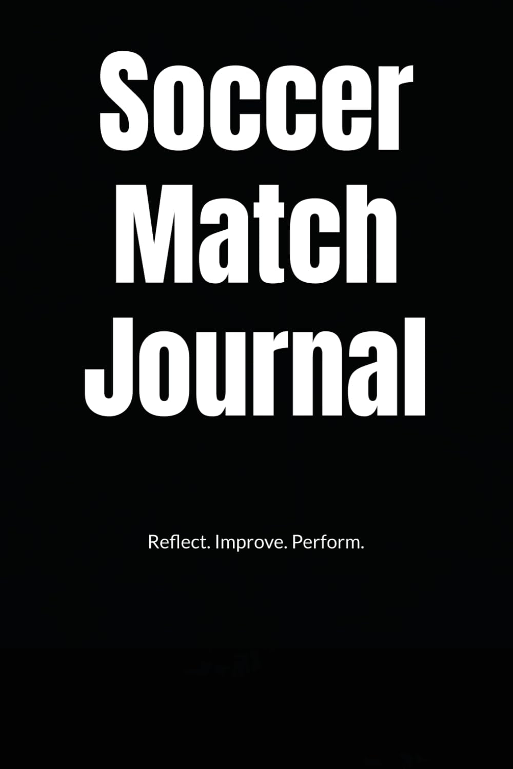 Soccer Match Journal: Reflect and Track Your Performance After Every Game