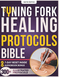 TUNING FORK HEALING PROTOCOLS BIBLE: [50-in-1] Beginner-Friendly Guide | 300+ Illustrated Protocol Exercises (128Hz, 136.1Hz, 528Hz) for Fascia & Grounding | Exact Placement, How, Timing & 7-Day Reset