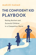 The Confident Kid Playbook: Raising Resilient and Successful Children in a Competitive World