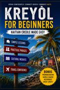 Haitian Creole for Beginners: Learn Haitian Kreyòl Through Everyday Words, Phrases, and Conversations