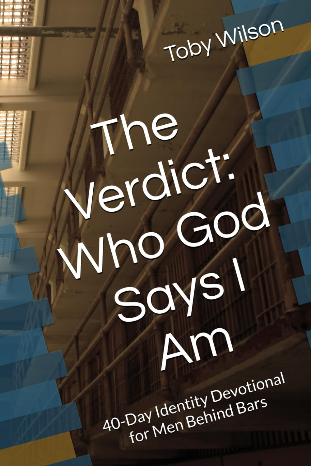 The Verdict: Who God Says I Am: 40-Day Identity Devotional for Men Behind Bars (Free on the Inside Series)