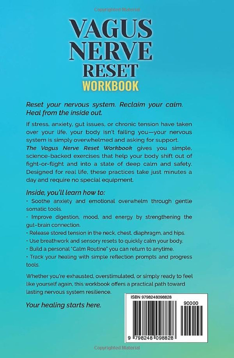 The Vagus Nerve Reset Workbook: Simple, Science-Backed Exercises to Relieve Stress, Heal Your Gut, and Build Lasting Nervous System Resilience. (The Vagus Nerve Healing Series)