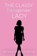 The Classy Transgender Lady (Transwoman Etiquette Trilogy)