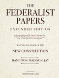 The Federalist Papers, Extended Edition: An Essential Collection of The Original, Unabridged Text (1787–88) With Detailed Commentary on Each Essay to Guide you Through America's Founding Ideas