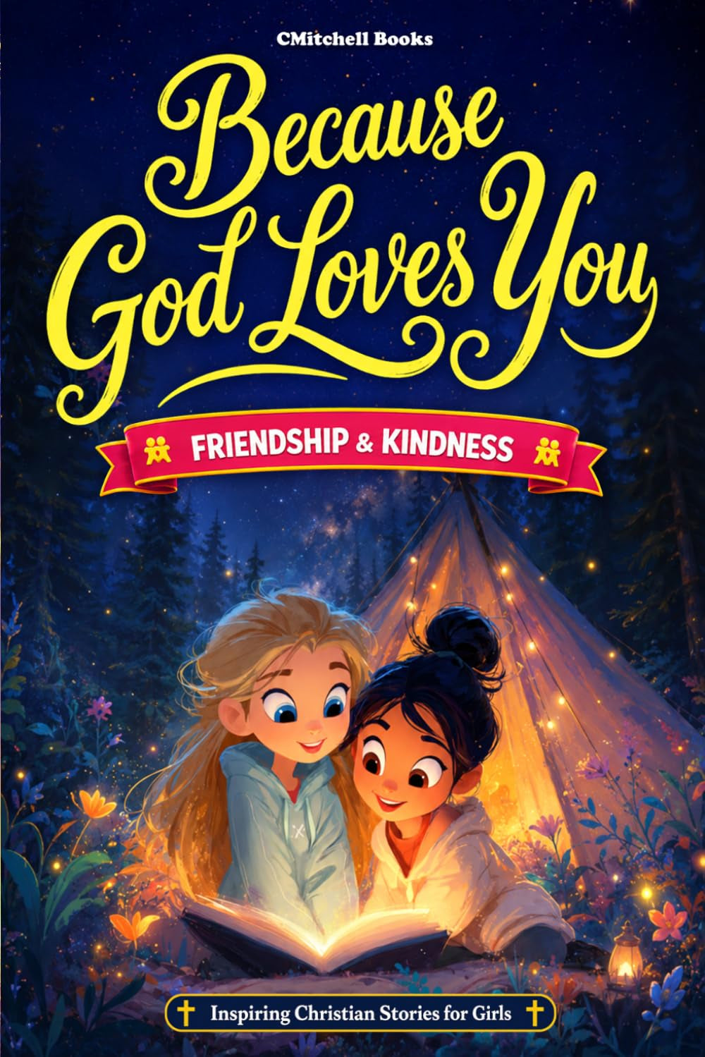 Because God Loves You Inspiring Christian Stories about Friendship & Kindness: With Fun & Meaningful Life Lessons & Missions That Build Social Skills, ... for Girls (Because God Loves You Series)