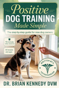 Positive Dog Training Made Simple: A Beginner's Step-by-Step Guide to a Calm, Happy, Well-Behaved Dog—Even If You've Never Trained Before