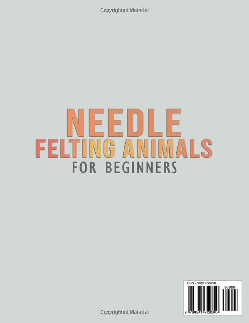 Needle Felting Animals for Beginners: Create 25 Adorable Wool Sculptures with Simple Techniques, Tools Guide, and Full-Color Photo Instructions