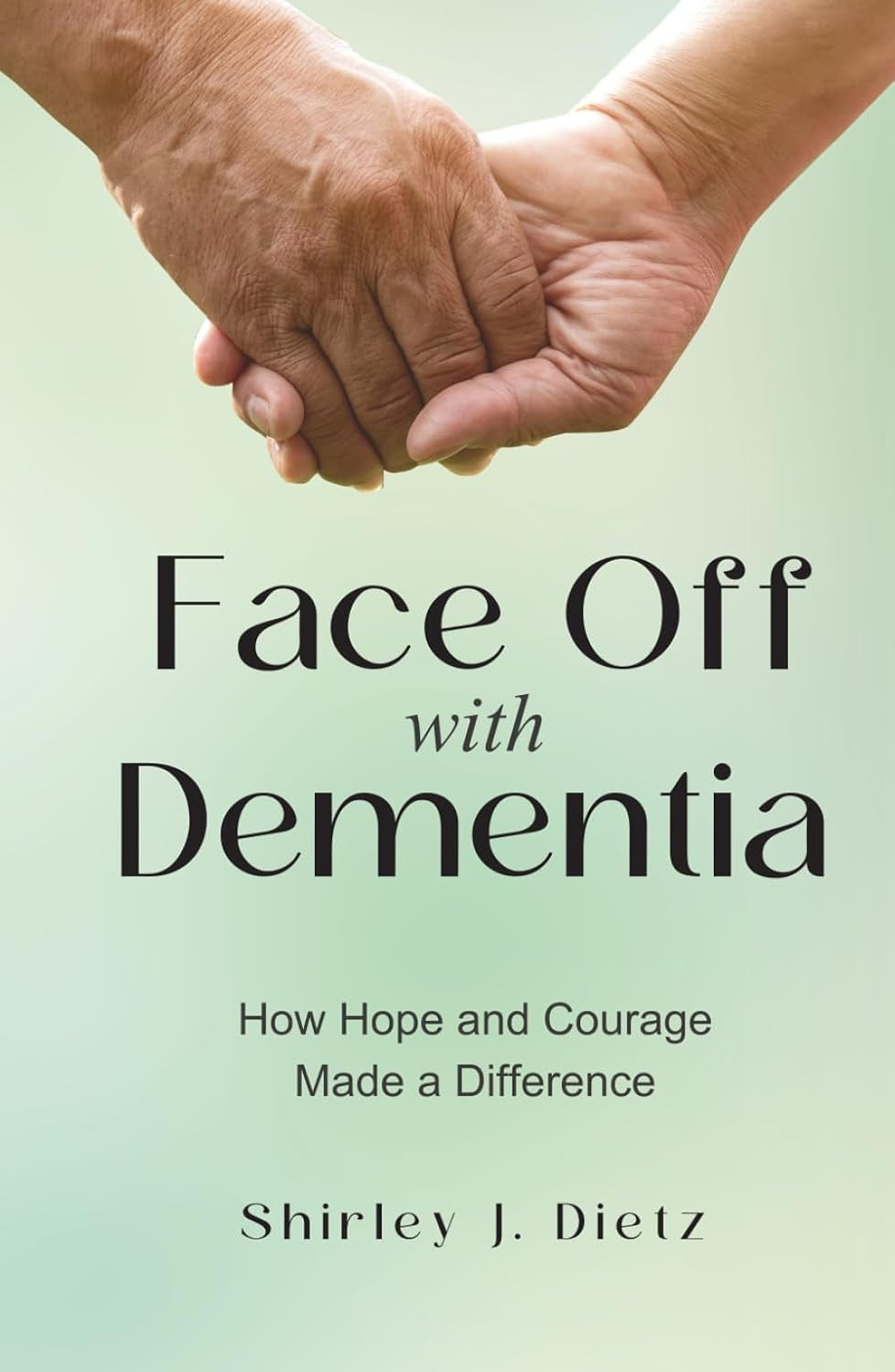 Face-Off with Dementia: How Hope and Courage Made a Difference
