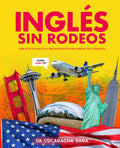 Inglés Sin Rodeos: Inglés Básico para Principiantes - Frases Reales, Gramática Simple y Pronunciación para aplicar en La Vida Real.