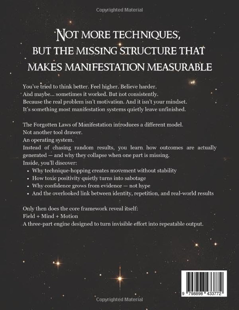 The Forgotten Laws of Manifestation: The Missing Principle Behind Real-World Results. A Step-by-Step Operating System That Turns Intention Into Evidence