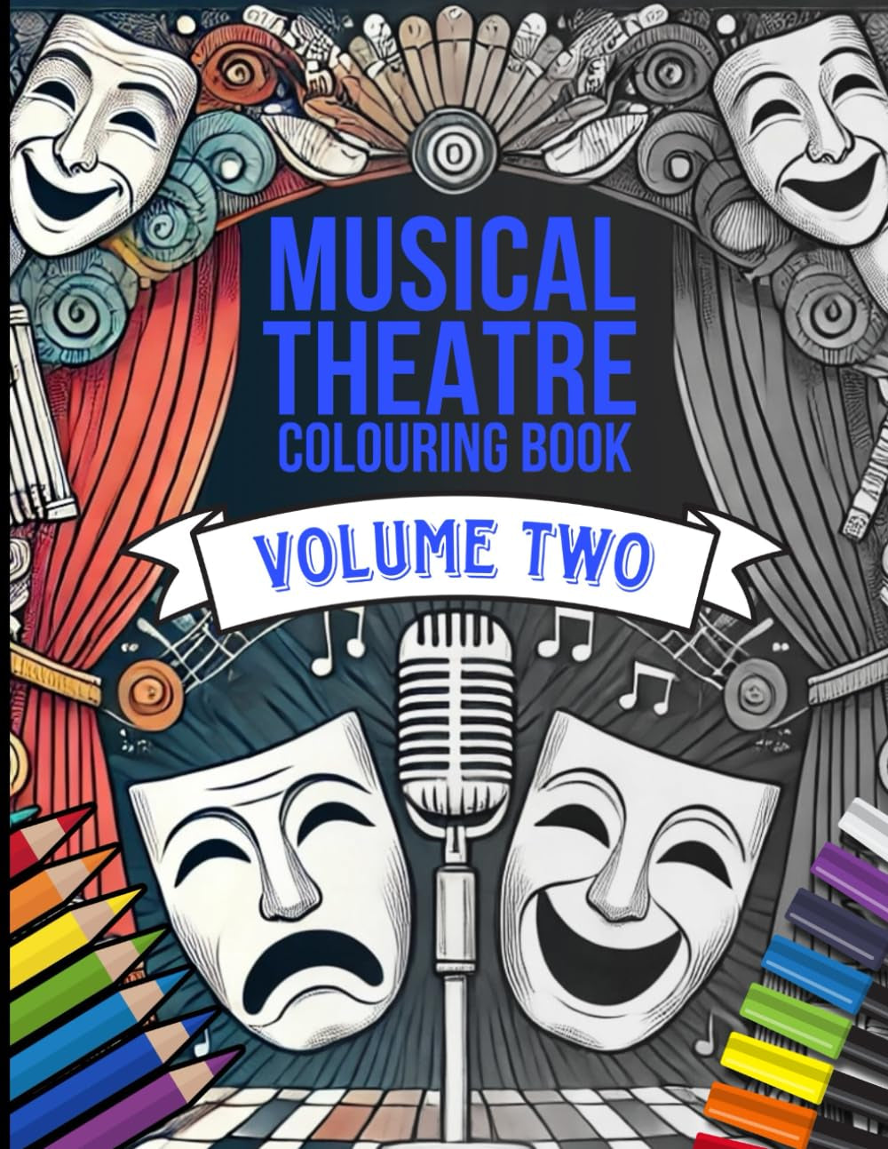 Musical Theatre Colouring Book Volume Two: For everyone that loves Musical Theatre, Broadway and all things Performing Arts