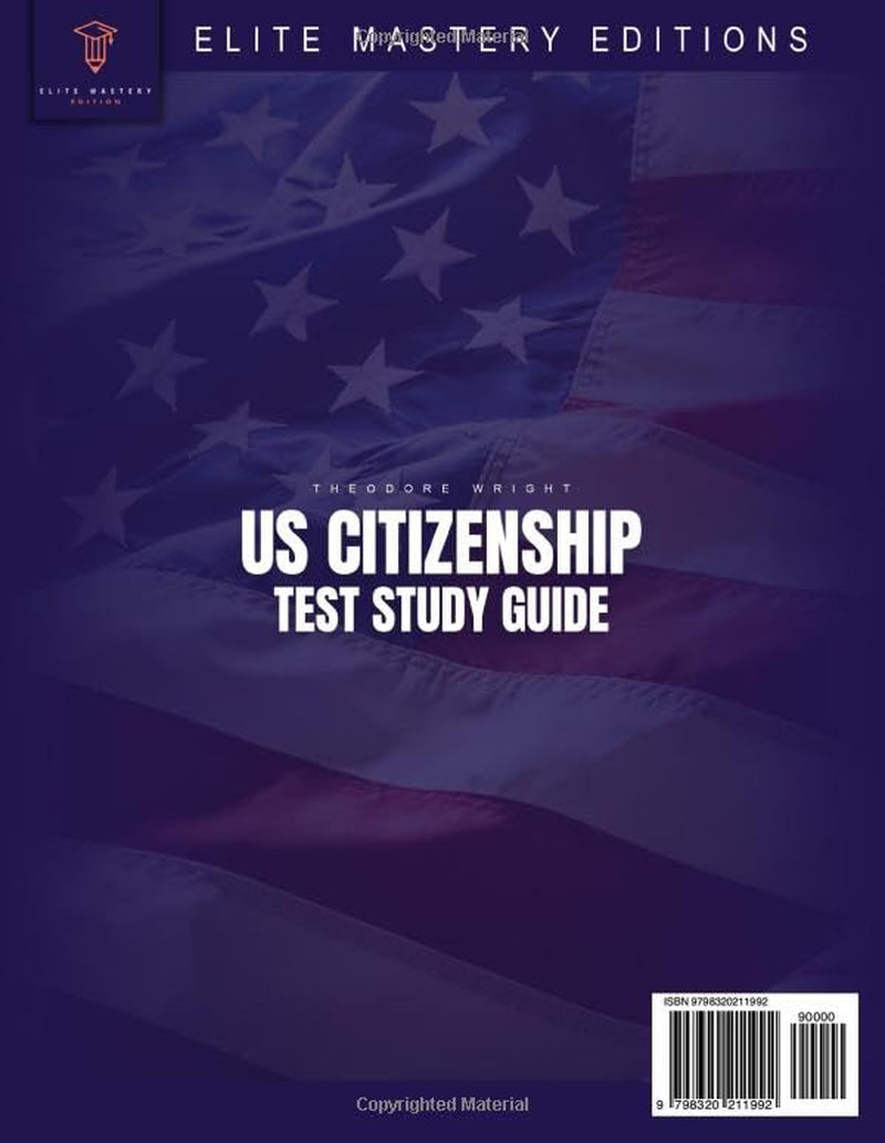 US Citizenship Test Study Guide: Ace the Naturalization Exam with Expert-Led Strategies on Your First Attempt | Includes Insider Tips & Essential Explanations for All 100 USCIS Civics Questions